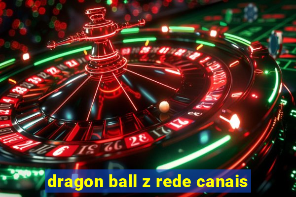 dragon ball z rede canais